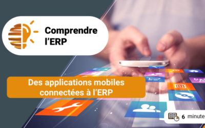 Comprendre l’ERP / des applications mobiles connectées à l’ERP