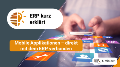 ERP kurz erklärt / Mobile Applikationen – direkt mit dem ERP verbunden